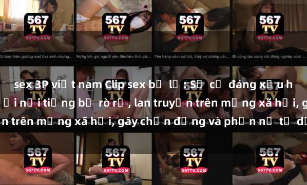 sex 3P việt nam Clip sex bị lộ
