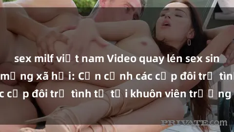 sex milf việt nam Video quay l