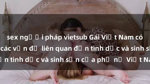 sex người pháp vietsub Gái Việ