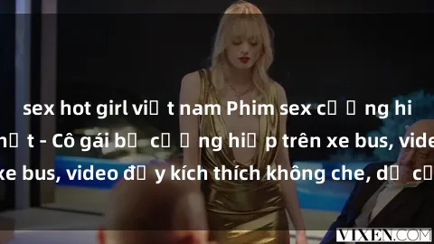 sex hot girl việt nam Phim sex cưỡng hiếp Vietsub mới nhất - Cô gái bị cưỡng hiếp trên xe bus, video đầy kích thích không che, dễ cảm nhận.