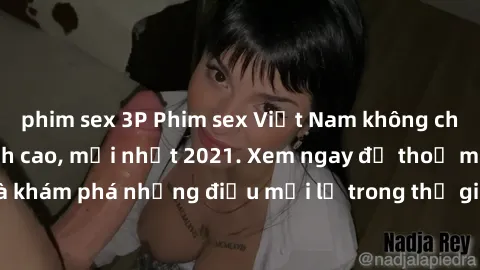 phim sex 3P Phim sex Việt Nam 