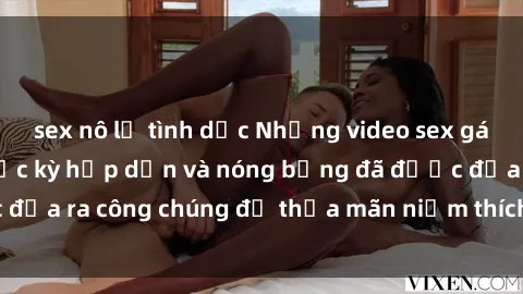 sex nô lệ tình dục Những video sex gái Việt không che cực kỳ hấp dẫn và nóng bỏng đã được đưa ra công chúng để thỏa mãn niềm thích của mọi người.
