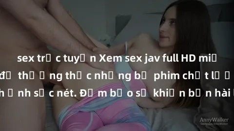 sex trực tuyến Xem sex jav ful