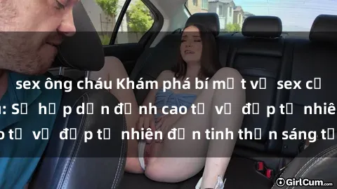 sex ông cháu Khám phá bí mật v