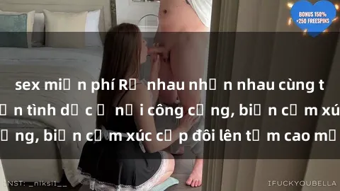 sex miễn phí Rủ nhau nhịn nhau