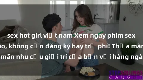 sex hot girl việt nam Xem ngay