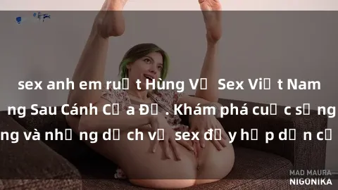 sex anh em ruột Hùng Vỹ Sex Vi
