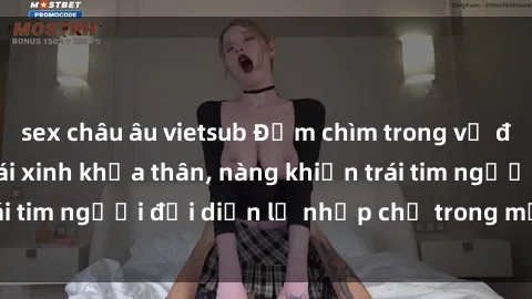 sex châu âu vietsub Đắm chìm t