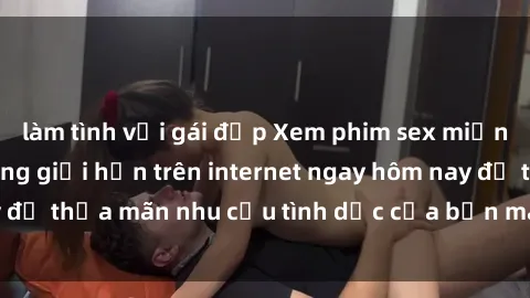 làm tình với gái đẹp Xem phim 