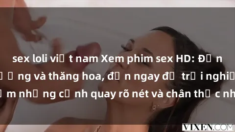 sex loli việt nam Xem phim sex