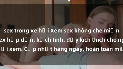 sex trong xe hơi Xem sex không