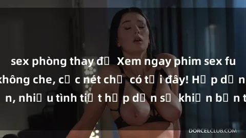 sex phòng thay đồ Xem ngay phi