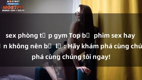sex phòng tập gym Top bộ phim 
