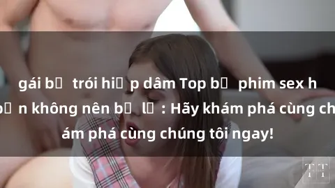 gái bị trói hiếp dâm Top bộ ph