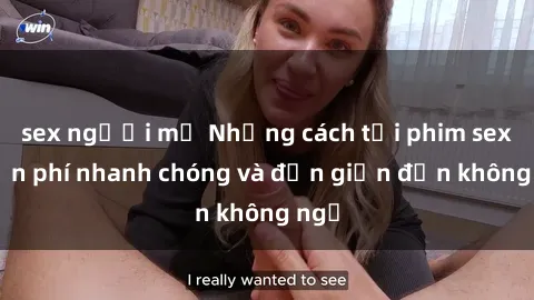 sex người mỹ Những cách tải phim sex miễn phí nhanh chóng và đơn giản đến không ngờ
