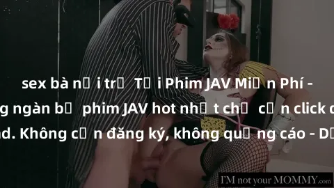 sex bà nội trợ Tải Phim JAV Mi