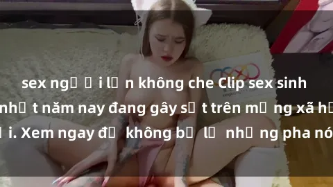sex người lớn không che Clip s