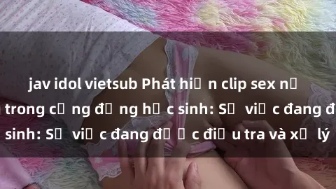 jav idol vietsub Phát hiện cli