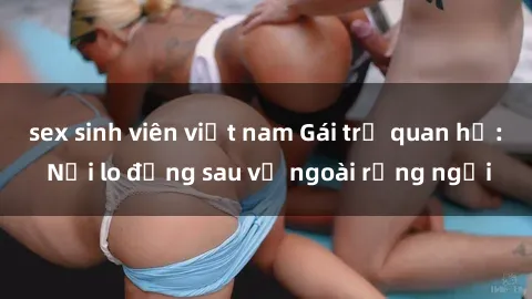 sex sinh viên việt nam Gái trẻ