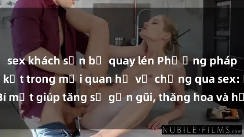 sex khách sạn bị quay lén Phươ