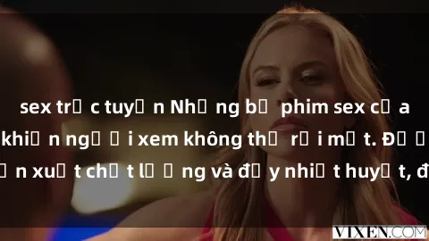 sex trực tuyến Những bộ phim sex của phụ nữ lớn tuổi khiến người xem không thể rời mắt. Được sản xuất chất lượng và đầy nhiệt huyết, đáng xem và trải nghiệm.