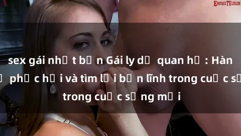 sex gái nhật bản Gái ly dị qua