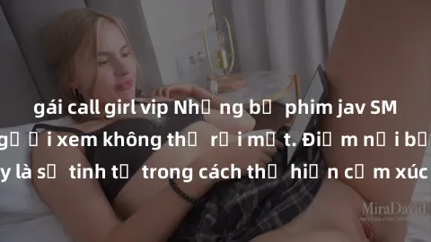 gái call girl vip Những bộ phi
