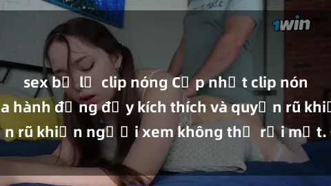 sex bị lộ clip nóng Cập nhật c