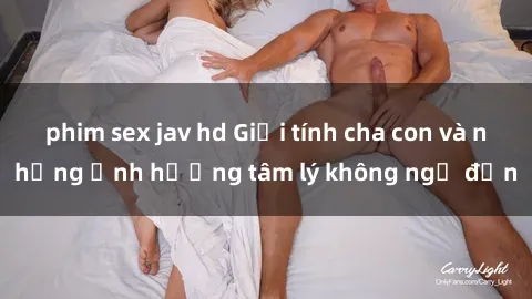 phim sex jav hd Giới tính cha 