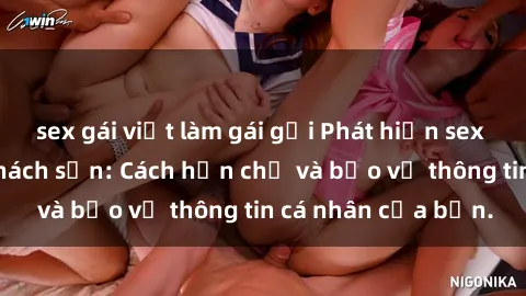 sex gái việt làm gái gọi Phát hiện sex camera ẩn trong khách sạn: Cách hạn chế và bảo vệ thông tin cá nhân của bạn.