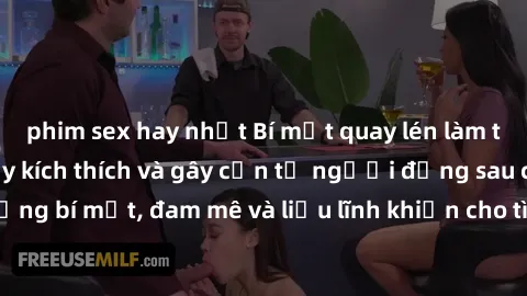 phim sex hay nhất Bí mật quay 