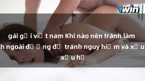 gái gọi việt nam Khi nào nên t