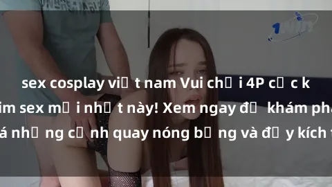 sex cosplay việt nam Vui chơi 