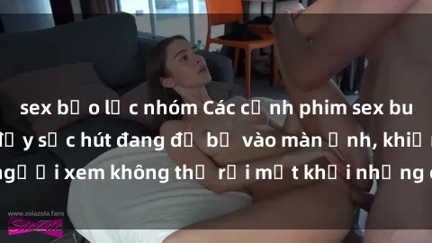 sex bạo lực nhóm Các cảnh phim sex bukkake hấp dẫn và đầy sức hút đang đổ bộ vào màn ảnh, khiến người xem không thể rời mắt khỏi những cảnh quay đầy kích thích.