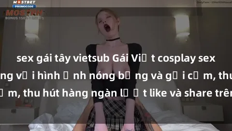 sex gái tây vietsub Gái Việt cosplay sexy khiến fan phát cuồng với hình ảnh nóng bỏng và gợi cảm, thu hút hàng ngàn lượt like và share trên mạng xã hội.