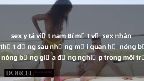 sex y tá việt nam Bí mật về sex nhân viên văn phòng: Sự thật đằng sau những mối quan hệ nóng bỏng giữa đồng nghiệp trong môi trường làm việc.