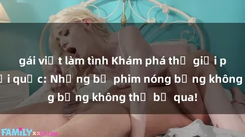 gái việt làm tình Khám phá thế