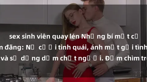 sex sinh viên quay lén Những bí mật của gái Việt Nam dâm đãng: Nụ cười tinh quái, ánh mắt gợi tình và sự dụng dẫm chết người. Đắm chìm trong vòng xoay đam mê!