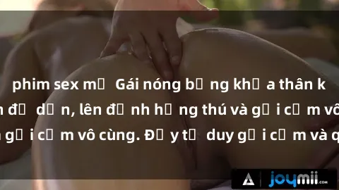 phim sex mỹ Gái nóng bỏng khỏa thân khiến mọi ánh nhìn đổ dồn, lên đỉnh hứng thú và gợi cảm vô cùng. Đầy tư duy gợi cảm và quyến rũ.