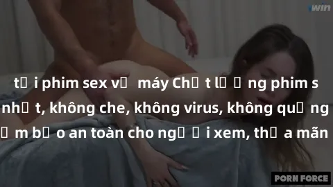 tải phim sex về máy Chất lượng