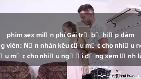 phim sex miễn phí Gái trẻ bị hiếp dâm bạo lực trong công viên: Nạn nhân kêu cứu mặc cho nhiều người đứng xem lạnh lùng