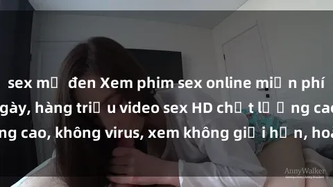 sex mỹ đen Xem phim sex online