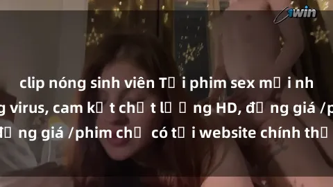 clip nóng sinh viên Tải phim sex mới nhất cực nhanh không virus, cam kết chất lượng HD, đồng giá /phim chỉ có tại website chính thức. Đặt ngay!