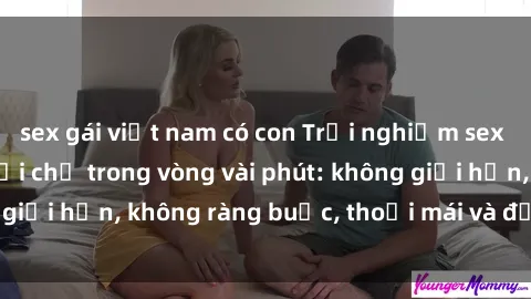 sex gái việt nam có con Trải n