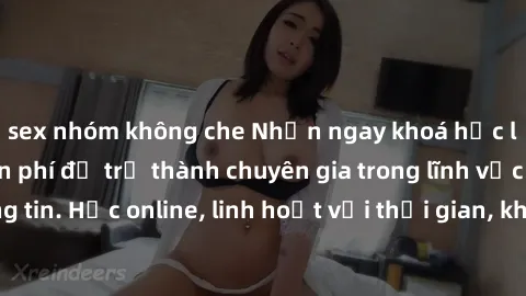 sex nhóm không che Nhận ngay khoá học lập trình Java miễn phí để trở thành chuyên gia trong lĩnh vực công nghệ thông tin. Học online, linh hoạt với thời gian, không giới hạn địa điểm. Đăng ký ngay!