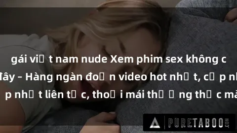 gái việt nam nude Xem phim sex