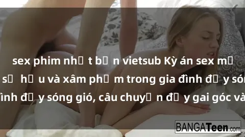 sex phim nhật bản vietsub Kỳ á