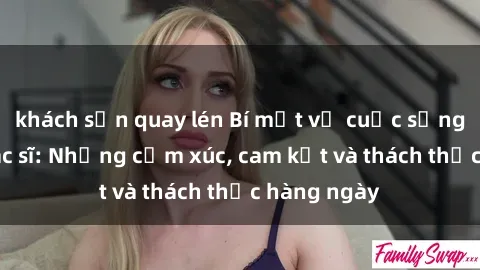 khách sạn quay lén Bí mật về cuộc sống sex của bác sĩ: Những cảm xúc, cam kết và thách thức hàng ngày