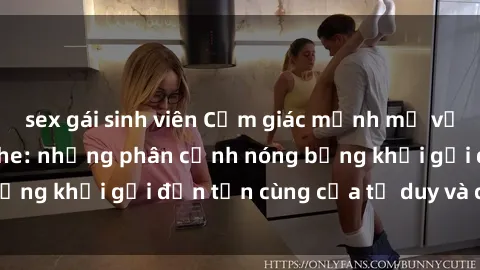 sex gái sinh viên Cảm giác mạn
