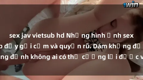 sex jav vietsub hd Những hình 